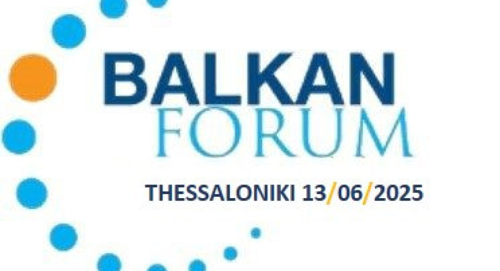 Balkan Forum στην Θεσσαλονίκη: Προκλήσεις, προοπτικές και ευκαιρίες στα Βαλκάνια» Balkan Forum στην Θεσσαλονίκη: Προκλήσεις, προοπτικές και ευκαιρίες στα Βαλκάνια»