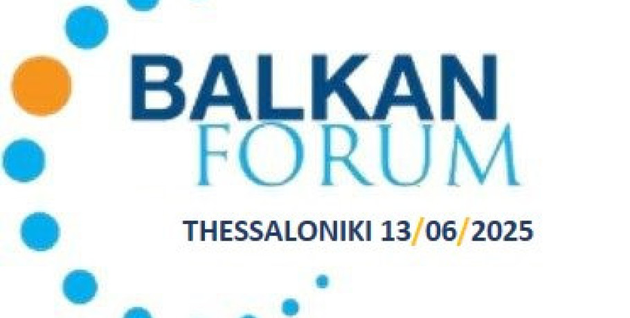Balkan Forum στην Θεσσαλονίκη: Προκλήσεις, προοπτικές και ευκαιρίες  στα Βαλκάνια»