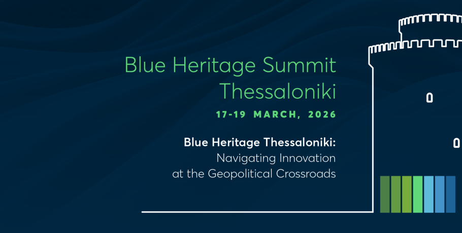 1ο Blue Heritage Summit Thessaloniki:  Η Θεσσαλονίκη στο επίκεντρο του δημοσίου διαλόγου  για την Γαλάζια Ανάπτυξη στη ΝΑ Ευρώπη